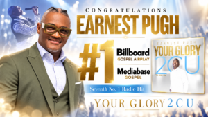 Earnest Pugh’s “Your Glory 2 C U” reaches No. 1 on the Billboard and Mediabase Gospel airplay charts, marking the seventh No. 1 radio single of his career.